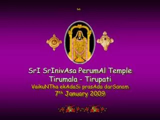 SrI SrInivAsa PerumAl Temple Tirumala - Tirupati VaikuNTha ekAdaSi prasAda darSanam 7 th January 2009