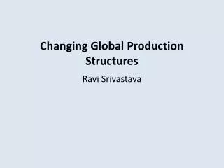 Changing Global Production Structures