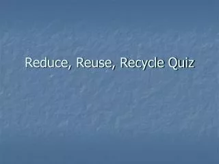 Reduce, Reuse, Recycle Quiz