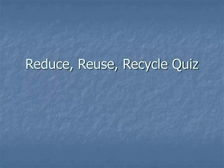 reduce reuse recycle quiz