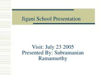 Visit: July 23 2005 Presented By: Subramanian Ramamurthy