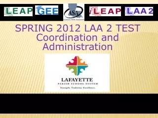 SPRING 2012 LAA 2 TEST Coordination and Administration