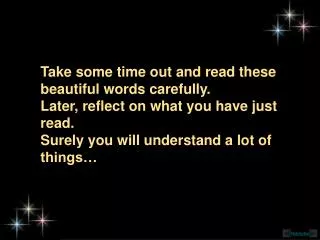 Take some time out and read these beautiful words carefully. Later, reflect on what you have just read. Surely you wil