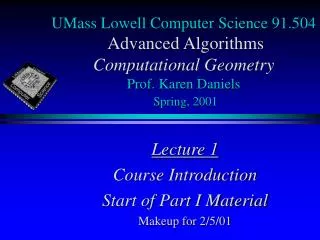 UMass Lowell Computer Science 91.504 Advanced Algorithms Computational Geometry Prof. Karen Daniels Spring, 2001