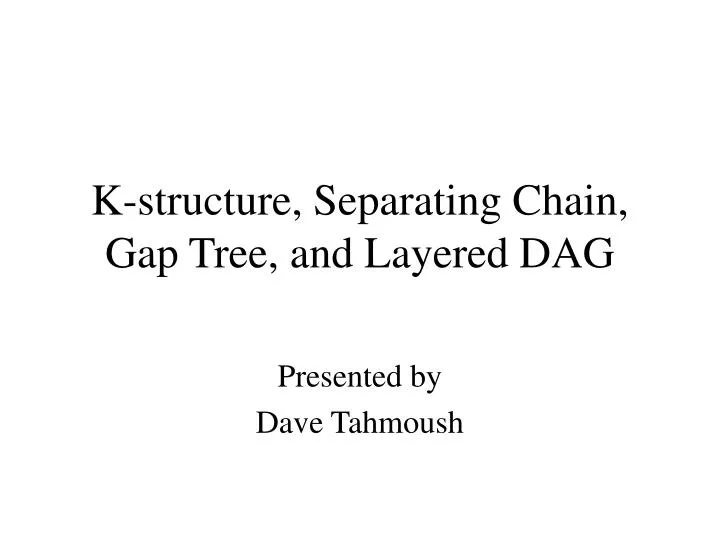 k structure separating chain gap tree and layered dag