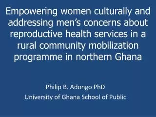 Philip B. Adongo PhD University of Ghana School of Public