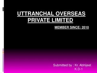 UTTRANCHAL overseas private limited MEMBER SINCE: 2010