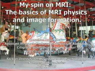 My spin on MRI: The basics of MRI physics and image formation.