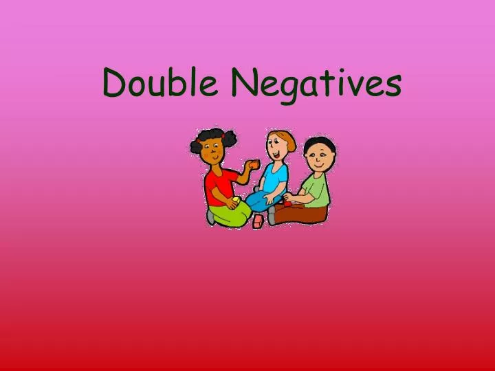 double negatives