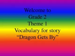 welcome to grade 2 theme 1 vocabulary for story dragon gets by