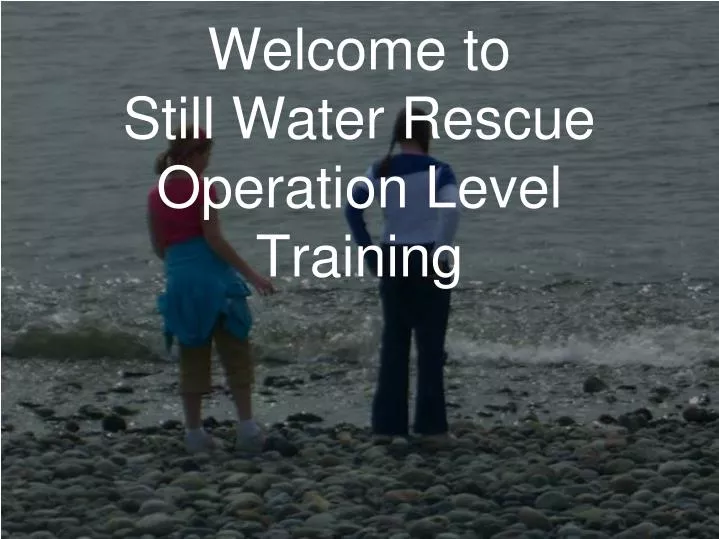 welcome to still water rescue operation level training
