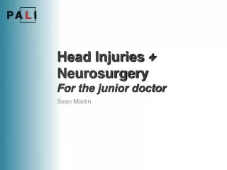 Head Injuries + Neurosurgery For the junior doctor