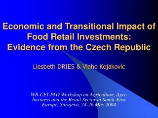 Economic and Transitional Impact of Food Retail Investments: Evidence from the Czech Republic Liesbeth DRIES &amp; Vlaho