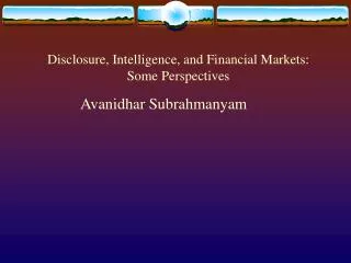 Disclosure, Intelligence, and Financial Markets: Some Perspectives