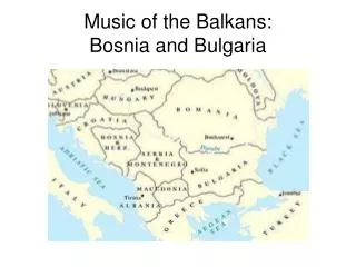 Music of the Balkans: Bosnia and Bulgaria