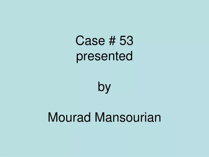 case 53 presented by mourad mansourian