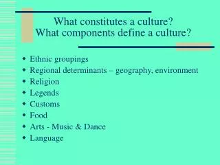 What constitutes a culture? What components define a culture?