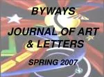 BYWAYS JOURNAL OF ART &amp; LETTERS SPRING 2007 - slide 1