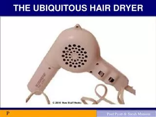 THE UBIQUITOUS HAIR DRYER