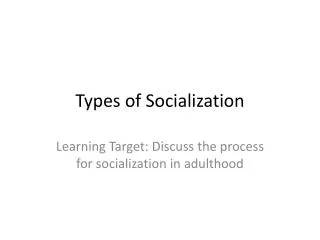Types of Socialization