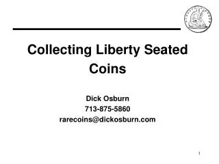 Collecting Liberty Seated Coins Dick Osburn 713-875-5860 rarecoins@dickosburn.com