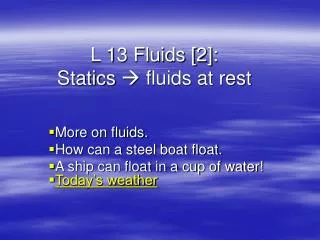 L 13 Fluids [2]: Statics ? fluids at rest