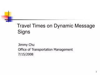 Travel Times on Dynamic Message Signs Jimmy Chu Office of Transportation Management 7/15/2008