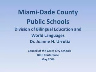 Miami-Dade County Public Schools Division of Bilingual Education and World Languages Dr. Joanne H. Urrutia Co