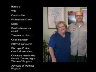 Barbara: Wife Grandmother Professional Clown Singer Ran the Nursery at church Treasurer at church Office Manager COPD/Em