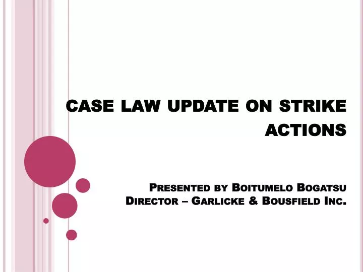 case law update on strike actions presented by boitumelo bogatsu director garlicke bousfield inc