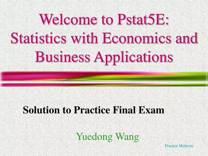 welcome to pstat5e statistics with economics and business applications