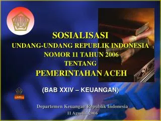 SOSIALISASI UNDANG-UNDANG REPUBLIK INDONESIA NOMOR 11 TAHUN 2006 TENTANG PEMERINTAHAN ACEH (BAB XXIV – KEUANGAN)