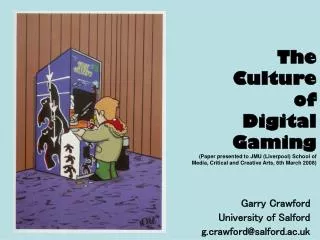 The Culture of Digital Gaming (Paper presented to JMU (Liverpool) School of Media, Critical and Creative Arts, 6th Ma