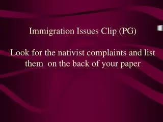 Immigration Issues Clip (PG) Look for the nativist complaints and list them on the back of your paper