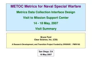 METOC Metrics for Naval Special Warfare Metrics Data Collection Interface Design Visit to Mission Support Center 14 - 18