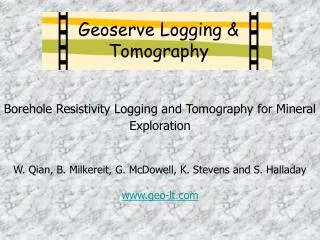 Borehole Resistivity Logging and Tomography for Mineral Exploration W. Qian, B. Milkereit, G. McDowell, K. Stevens and S