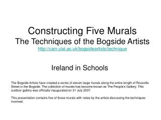 Constructing Five Murals The Techniques of the Bogside Artists http://cain.ulst.ac.uk/bogsideartists/technique