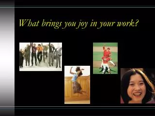 What brings you joy in your work?