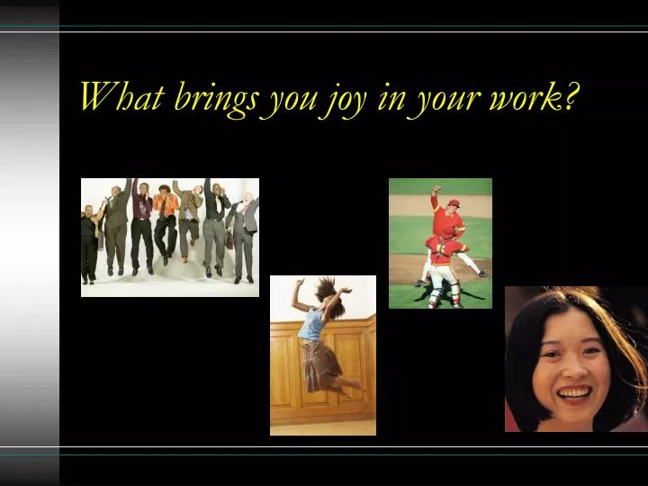 what brings you joy in your work