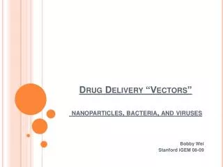 Drug Delivery “Vectors” nanoparticles , bacteria, and viruses