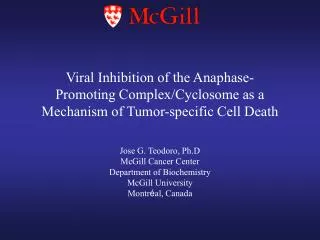 Viral Inhibition of the Anaphase-Promoting Complex/Cyclosome as a Mechanism of Tumor-specific Cell Death Jose G. Teodoro
