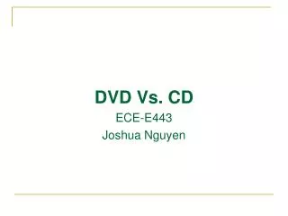 DVD Vs. CD ECE-E443 Joshua Nguyen