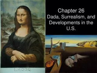 Chapter 26 Dada, Surrealism, and Developments in the U.S.