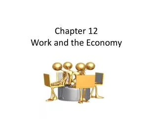 Chapter 12 Work and the Economy