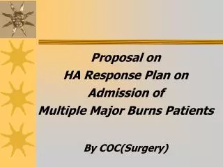 Proposal on HA Response Plan on Admission of Multiple Major Burns Patients By COC(Surgery)