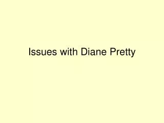 Issues with Diane Pretty