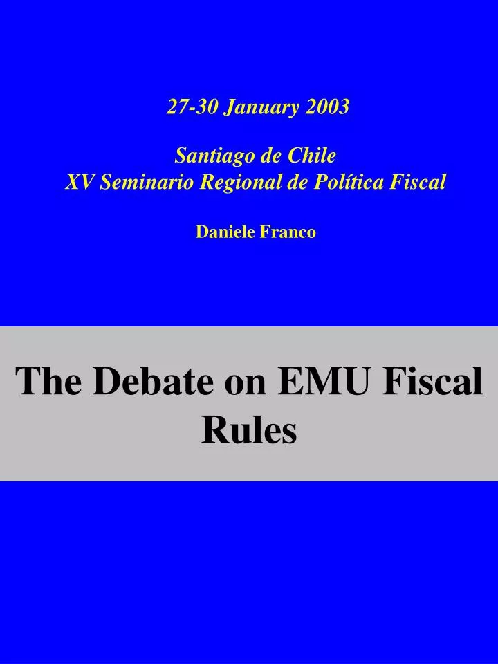 27 30 january 2003 santiago de chile xv seminario regional de pol tica fiscal daniele franco