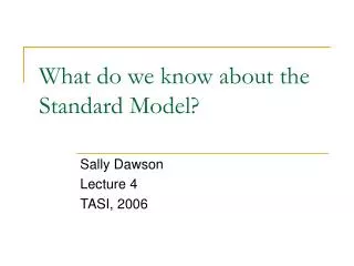What do we know about the Standard Model?