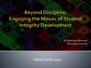 Beyond Discipline: Engaging the Mosaic of Student Integrity Development