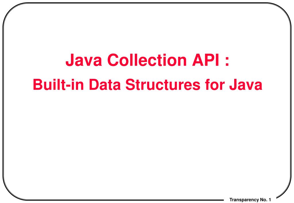 PPT - Java Collection API : Built-in Data Structures for Java ...